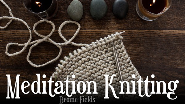 Knitting Meditation Video Series