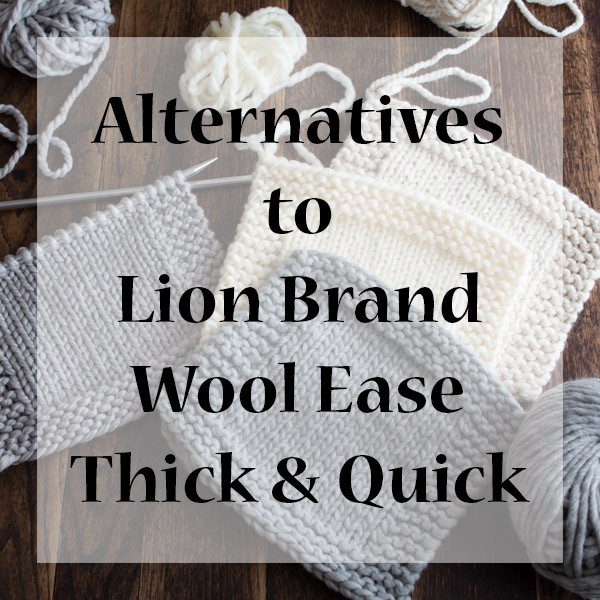 Alternative Super Bulky Yarns to Lion Brand Wool Ease Thick